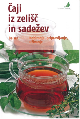Čaji iz zelišč in sadežev: nabiranje, pripravljanje, uživanje
