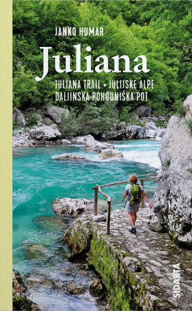 Janko Humar: JULIANA - nov vodnik po daljinski pohodniški poti okoli Julijskih Alp