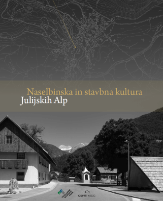 Naselbinska in stavbna kultura Julijskih Alp - Tipologija stavbarstva in smernice za celovito prenovo