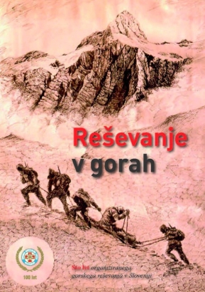 Reševanje v gorah: sto let organiziranega gorskega reševanja v Sloveniji