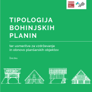 Elektronski zbir dobrih praks na področju blaženja podnebnih sprememb in prilagajanja nanje na Biosfernem območju Julijske Alpe   Tipologija bohinjskih planin ter usmeritve za obnovo in vzdrževanje planšarskih objektov