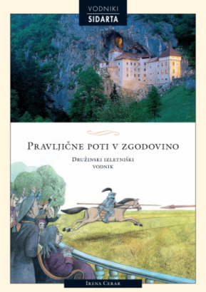 Pravljične poti v zgodovino: družinski izletniški vodnik