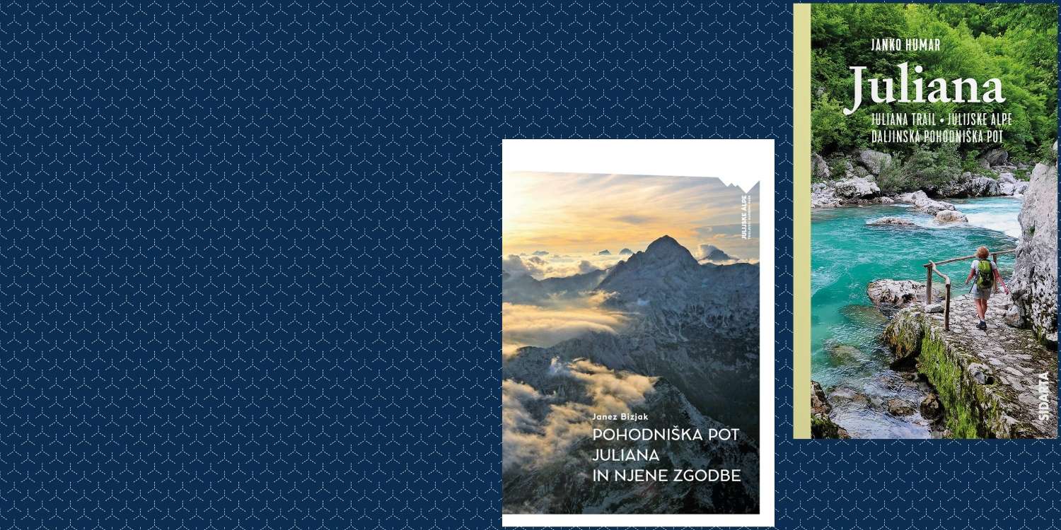 JULIANA: Janko Humar in Janez Bizjak - 2 knjigi o daljinski pohodniški poti okoli Julijskih Alp